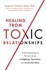 Healing from Toxic Relationships: 10 Essential Steps to Recover from Gaslighting, Narcissism, and Emotional Abuse By Stephanie Moulton Sarkis, PhD Cover Image