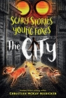 Scary Stories for Young Foxes: The City Cover Image