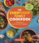 The ChopChop Family Cookbook: Real Food to Cook and Eat Together; 150+ Super-Delicious, Nutritious Recipes By Sally Sampson Cover Image