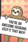 Youre An Awesome Husband Keep It That Way: Sexy Sloth with a Loving Valentines Day Message Notebook with Red Heart Pattern Background Cover. Be My Val By Greetingpages Publishing Cover Image