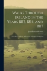 Walks Through Ireland in the Years 1812, 1814, and 1817: Described in a Series of Letters to an English Gentleman By John Bernard Trotter Cover Image