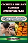 Cochlear Implant Surgery Nutrition Plan: A Comprehensive Guide To Nutritional Strategies For Enhanced Recovery, Practical Insights And Meal Plans To B Cover Image