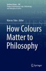 How Colours Matter to Philosophy (Synthese Library #388) Cover Image