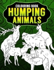 Humping Animals Adult Colouring Book: Inappropriate Gifts for Adults Funny Gag Gifts White Elephant Gifts Cover Image