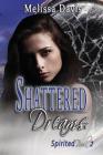 Shattered Dreams: Spirited Book 2 By Melissa Davis Cover Image