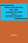 Notes and Queries, No. 209, October 29 1853; A Medium of Inter-communication for Literary Men, Artists, Antiquaries, Genealogists, etc. By Various Cover Image