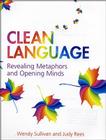 Clean Language: Revealing Metaphors and Opening Minds By Wendy Sullivan Cover Image