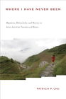 Where I Have Never Been: Migration, Melancholia, and Memory in Asian American Narratives of Return (Asian American History & Cultu) By Patricia P. Chu Cover Image