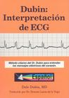 Dubin: Interpretacion de ECG: Metodo Clasico del Dr. Dubin Para Entender los Mensajes Electricos del Corazon Cover Image