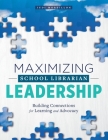 Maximizing School Librarian Leadership: Building Connections for Learning and Advocacy By Judi Moreillon Cover Image