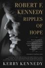Robert F. Kennedy: Ripples of Hope: Kerry Kennedy in Conversation with Heads of State, Business Leaders, Influencers, and Activists about Her Father's Impact on Their Lives By Kerry Kennedy Cover Image