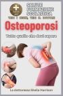 Osteoporosi: tutto quello che devi sapere: Sintomi, cause, diagnosi, trattamento, gestione dei farmaci, prevenzione, controllo Cover Image