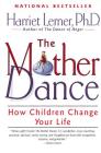 The Mother Dance: How Children Change Your Life By Harriet Lerner Cover Image