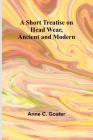A Short Treatise on Head Wear, Ancient and Modern Cover Image