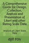 A Comprehensive Guide for Design, Collection, Analysis and Presentation of Likert and other Rating Scale Data: Analysis of Likert Scale Data Cover Image