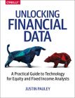Unlocking Financial Data: A Practical Guide to Technology for Equity and Fixed Income Analysts By Justin Pauley Cover Image