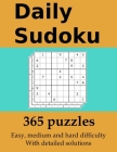 Daily Sudoku: 365 puzzles with detailed solutions: In easy, medium and hard difficulty By Sean O'Mara Cover Image