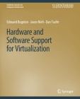 Hardware and Software Support for Virtualization (Synthesis Lectures on Computer Architecture) By Edouard Bugnion, Jason Nieh, Dan Tsafrir Cover Image