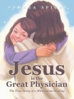 Jesus is the Great Physician: The True Story of a Miraculous Healing Cover Image