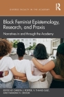 Black Feminist Epistemology, Research, and Praxis: Narratives in and Through the Academy By Christa J. Porter (Editor), V. Thandi Sulé (Editor), Natasha N. Croom (Editor) Cover Image