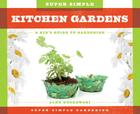 Super Simple Kitchen Gardens: A Kid's Guide to Gardening (Super Simple Gardening) By Alex Kuskowski Cover Image