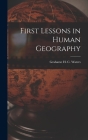 First Lessons in Human Geography By Grahame H. C. (Grahame Hugh C. Waters (Created by) Cover Image