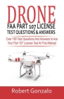 Drone FAA Part 107 License Practice Test Questions & Answers: Over 180 Test Questions and Answers to Ace Your Part 107 License Test at First Attempt By Robert Gonzalo Cover Image