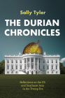 The Durian Chronicles: Reflections on the US and Southeast Asia in the Trump Era By Tyler Sally Cover Image