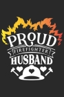 Proud firefighter husband: A beautiful firefighter logbook for a proud fireman and also Firefighting life notebook gift for proud fireman By Sk Firefighter Journal Cover Image