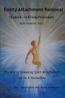 Entity Attachment Removal - Self-Help Procedure: The ABC of Releasing Spirit Attachments for Do It Yourselfers Cover Image
