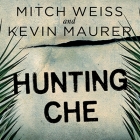 Hunting Che Lib/E: How a U.S. Special Forces Team Helped Capture the World's Most Famous Revolutionary By Mitch Weiss, Kevin Maurer, Robertson Dean (Read by) Cover Image