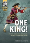 One King!: A Wargamer's Companion to Argyll's & Monmouth's Rebellion of 1685 Cover Image
