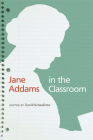 Jane Addams in the Classroom By David Schaafsma, Todd DeStigter (Contributions by), Lanette Grate (Contributions by), Susan Griffith (Contributions by), Lisa Junkin (Contributions by), Jennifer Krikava (Contributions by), Lisa Lee (Contributions by), Petra Munro (Contributions by), Bridget O'Rourke (Contributions by), David Schaafsma (Contributions by), Beth Steffen (Contributions by), Darren Tuggle (Contributions by), Erin Vail (Contributions by), Ruth Vinz (Contributions by) Cover Image