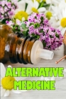 Alternative Medicine: Guide to Alternative Medicine's Various Components Details of Alternative Medicine Cover Image