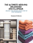 The Ultimate Weaving Unleashed Encyclopedia: Unlock the Secrets with Step by Step Guidebook Cover Image