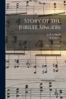 Story of the Jubilee Singers: [with Their Songs] By J. B. T. Marsh (Created by), F. J. Loudin (Created by) Cover Image
