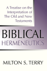 Biblical Hermeneutics, First Edition: A Treatise on the Interpretation of the Old and New Testament By Milton S. Terry Cover Image