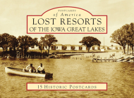 Lost Resorts of the Iowa Great Lakes By Jonathan M. Reed Cover Image