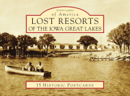 Lost Resorts of the Iowa Great Lakes (Postcards of America) Cover Image