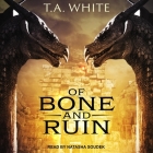 Of Bone and Ruin By T. A. White, Natasha Soudek (Read by) Cover Image
