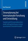 Steuerplanung Bei Internationaler Forschung Und Entwicklung: Standortwahl Für Grenzüberschreitende Auftragsforschung in Einem Quantitativen Simulation By Karl Broemel Cover Image
