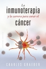 La Inmunoterapia Y La Carrera Para Curar El Cáncer By Charles Graeber Cover Image