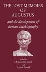 The Lost Memoirs of Augustus: And the Development of Roman Autobiography By Anton Powell (Editor), Christopher Smith (Editor) Cover Image
