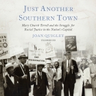 Just Another Southern Town: Mary Church Terrell and the Struggle for Racial Justice in the Nation's Capital By Joan Quigley, Kate Reading (Read by) Cover Image