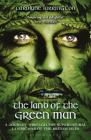 The Land of the Green Man: A Journey Through the Supernatural Landscapes of the British Isles By Carolyne Larrington Cover Image