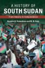 A History of South Sudan: From Slavery to Independence By ØYstein H. Rolandsen, M. W. Daly Cover Image