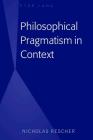 Philosophical Pragmatism in Context By Nicholas Rescher Cover Image