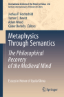 Metaphysics Through Semantics: The Philosophical Recovery of the Medieval Mind: Essays in Honor of Gyula Klima (International Archives of the History of Ideas Archives Inte #242) By Joshua P. Hochschild (Editor), Turner C. Nevitt (Editor), Adam Wood (Editor) Cover Image