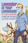 Lavender in Your Lemonade: A Funny and Touching COVID Diary By Chris Erskine Cover Image