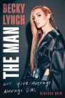 Becky Lynch: The Man: Not Your Average Average Girl Cover Image